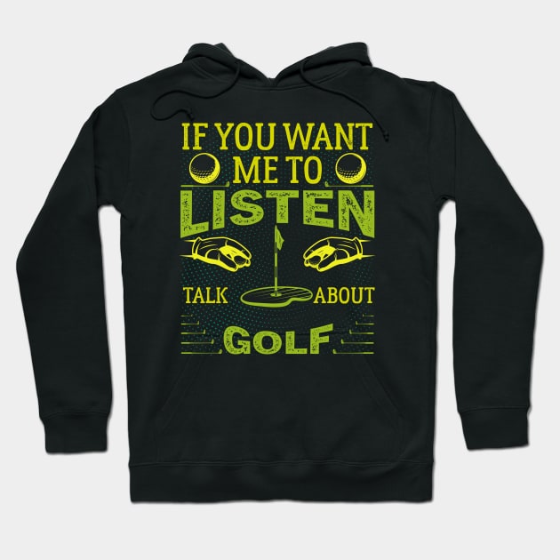 If you want me to listen to you, talk about Golf  Funny Golf Hoodie by greatnessprint